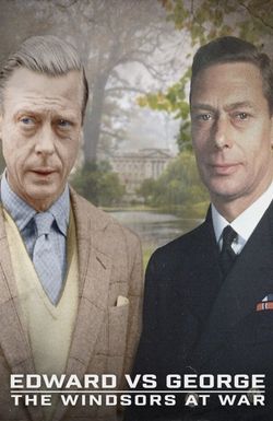 Edward vs George: The Windsors at War