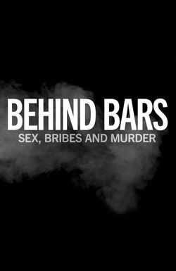 Behind Bars: Sex, Bribes and Murder