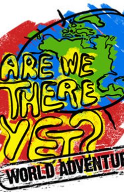 Are We There Yet?: World Adventure