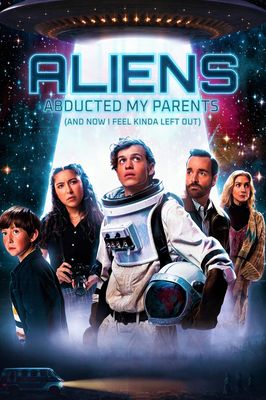 Aliens Abducted My Parents and Now I Feel Kinda Left Out