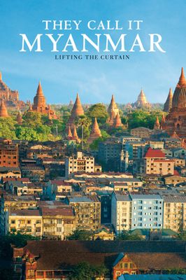 They Call It Myanmar: Lifting the Curtain