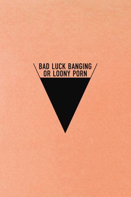 Bad Luck Banging or Loony Porn