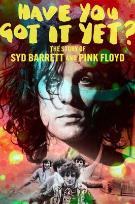 Have You Got It Yet? The Story of Syd Barrett and Pink Floyd