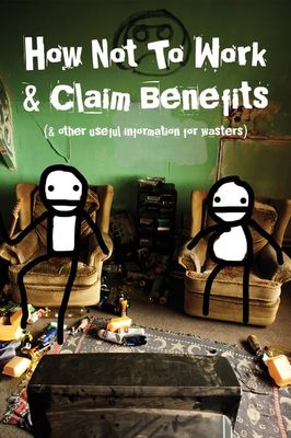 How Not to Work & Claim Benefits: (and Other Useful Information for Wasters)