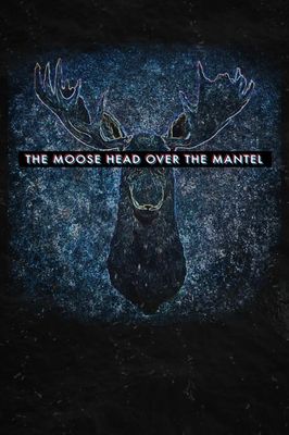 The Moose Head Over the Mantel