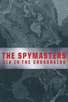 Spymasters: CIA in the Crosshairs