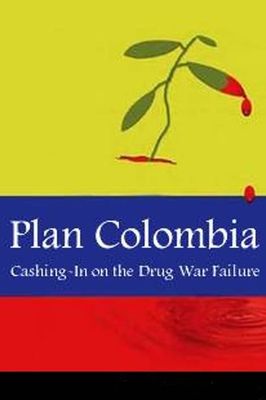 Plan Colombia: Cashing in on the Drug War Failure