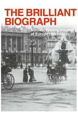 The Brilliant Biograph: Earliest Moving Images of Europe (1897-1902)