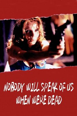 Nobody Will Speak of Us When We're Dead