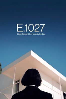 E.1027 - Eileen Gray and the House by the Sea