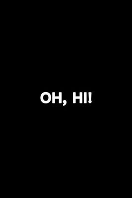 Oh, Hi!