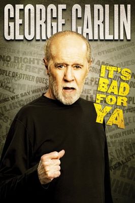 George Carlin... It's Bad for Ya!