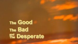 Episode 8 The Good, the Bad and the Desperate