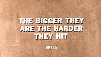 Episode 136 The Bigger They Are, the Harder They Hit