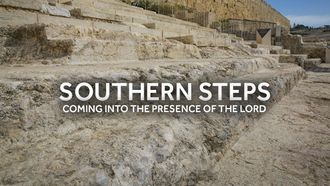 Episode 7 The Southern Steps: Coming into the Presence of the Lord