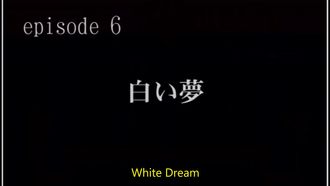 Episode 6 White Dream