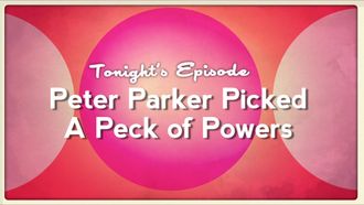 Episode 6 Peter Parker Picked A Peck of Powers