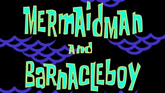 Episode 12 Mermaid Man and Barnacle Boy