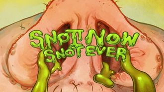 Episode 1 Snot Now, Snot Ever