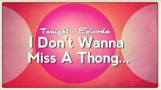 Episode 5 I Don't Want to Miss a Thong...