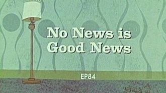 Episode 84 No News is Good News