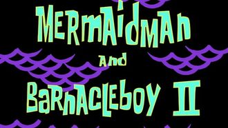 Episode 41 Mermaid Man and Barnacle Boy II