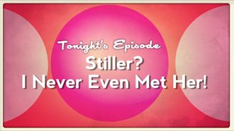 Episode 8 Stiller? I Never Even Met Her
