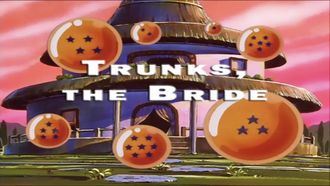 Episode 7 Trunks, the Bride