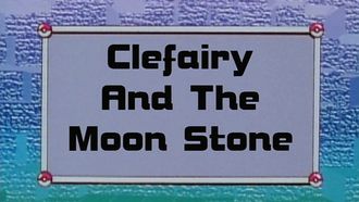 Episode 6 Clefairy and the Moon Stone