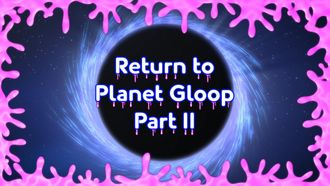 Episode 43 Return to Planet Gloop Part II