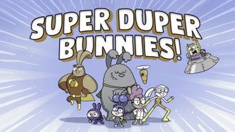 Episode 1 Super Duper Bunnies!