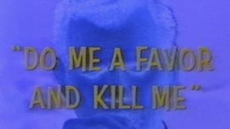 Episode 11 Do Me a Favour and Kill Me