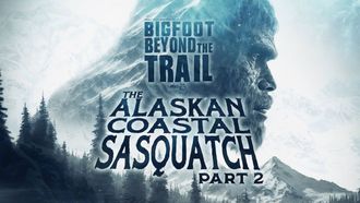 Episode 25 The Alaskan Coastal Sasquatch - Part Two