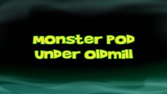 Episode 2 Monster Pop Under Oldmill