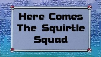 Episode 12 Here Comes the Squirtle Squad
