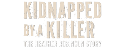 Kidnapped by a Killer: The Heather Robinson Story logo