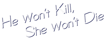 He Won't Kill, She Won't Die logo