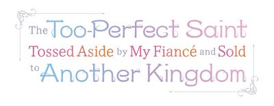 The Too-Perfect Saint: Tossed Aside by My Fiancé and Sold to Another Kingdom logo