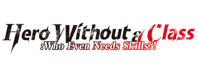 Hero Without a Class: Who Even Needs Skills?! logo