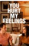You Hurt My Feelings