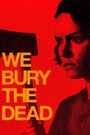 We Bury the Dead