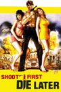 Shoot First, Die Later