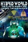 Hybrid World: The Plan to Modify and Control the Human Race