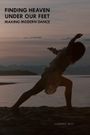 Finding Heaven Under Our Feet: Making Modern Dance