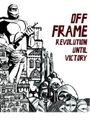 Off Frame Aka Revolution Until Victory