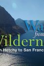 Water from the Wilderness: Hetch Hetchy to San Francisco Bay