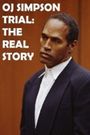 O.J. Simpson Trial: The Real Story
