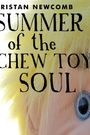 Summer of the Chew Toy Soul