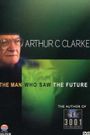 Arthur C. Clarke: The Man Who Saw the Future