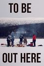 To Be Out Here
